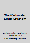 Paperback The Westminster Larger Catechism Book