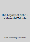 Hardcover The Legacy of Nehru: a Memorial Tribute Book