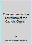 Hardcover Compendium of the Catechism of the Catholic Church Book