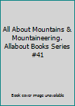 Unknown Binding All About Mountains & Mountaineering. Allabout Books Series #41 Book