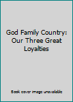 Hardcover God Family Country: Our Three Great Loyalties Book