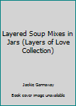 Paperback Layered Soup Mixes in Jars (Layers of Love Collection) Book