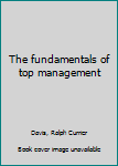 Unknown Binding The fundamentals of top management Book