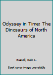 Hardcover Odyssey in Time: The Dinosaurs of North America Book