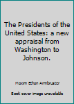 Unknown Binding The Presidents of the United States: a new appraisal from Washington to Johnson. Book