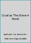 Hardcover Cruel as The Grave A Novel Book