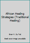 Hardcover African Healing Strategies (Traditional Healing) Book