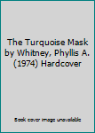 Hardcover The Turquoise Mask by Whitney, Phyllis A. (1974) Hardcover Book