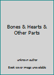 Paperback Bones & Hearts & Other Parts Book