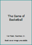 Hardcover The Game of Basketball Book