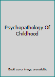 Unknown Binding Psychopathology Of Childhood Book