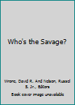 Who's the Savage?