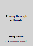 Seeing Through Arithmetic