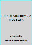 Unknown Binding LINES & SHADOWS. A True Story. Book