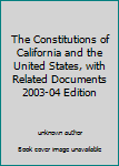 The Constitutions of California and the United States, with Related Documents 2003-04 Edition