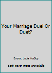 Hardcover Your Marriage Duel Or Duet? Book