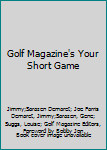 Golf Magazine's Your Short Game