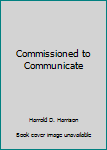 Paperback Commissioned to Communicate Book