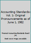 Hardcover Accounting Standards: Vol. 1: Original Pronouncements as of June 1, 1982 Book