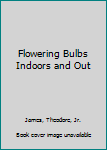 Hardcover Flowering Bulbs Indoors and Out Book