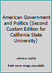Unknown Binding American Government and Politics (Second Custom Edition for California State University) Book