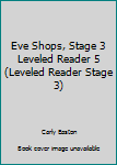 Unknown Binding Eve Shops, Stage 3 Leveled Reader 5 (Leveled Reader Stage 3) Book
