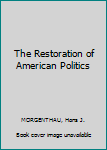 Hardcover The Restoration of American Politics Book