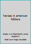 Hardcover heroes in american folklore Book