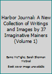 Paperback Harbor Journal: A New Collection of Writings and Images by 37 Imaginative Mainers (Volume 1) Book