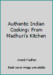 Spiral-bound Authentic Indian Cooking: From Madhuri's Kitchen Book