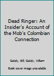 Hardcover Dead Ringer: An Insider's Account of the Mob's Colombian Connection Book