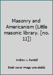 Hardcover Masonry and Americanism (Little masonic library. [no. 11]) Book