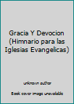 Unknown Binding Gracia Y Devocion (Himnario para las Iglesias Evangelicas) Book