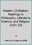 Paperback Western Civilization: Readings in Philosophy, Literature, Science, and Religion: CLDV 210 Book