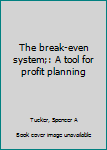 The Break Even System: A Tool for Profit Planning