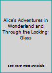 ALICE'S ADVENTURES IN WONDERLAND and THROUGH THE LOOKING GLASS, 2 volume Set in Slipcase