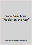 Vocal Selections "Fiddler on the Roof"