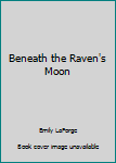 Hardcover Beneath the Raven's Moon Book