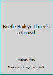 Mass Market Paperback Beetle Bailey: Three's a Crowd Book