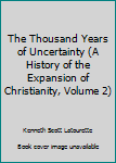 Paperback The Thousand Years of Uncertainty (A History of the Expansion of Christianity, Volume 2) Book