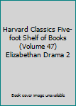 Hardcover Harvard Classics Five-foot Shelf of Books (Volume 47) Elizabethan Drama 2 Book