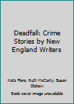 Paperback Deadfall: Crime Stories by New England Writers Book