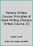 Hardcover Famous Writers Course: Principles of Good Writing (Famous Writers Course, II) Book