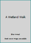 Hardcover A Wetland Walk Book