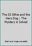 Unknown Binding The SS Ethie and the Hero Dog ; The Mystery is Solved Book