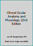 Paperback Clinical Ocular Anatomy and Physiology 22nd Edition Book