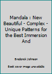 Paperback Mandala : New Beautiful - Complex - Unique Patterns for the Best Immersion And Book