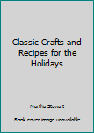 Hardcover Classic Crafts and Recipes for the Holidays Book