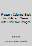 Paperback Frozen : Coloring Book for Kids and Teens with Exclusive Images Book