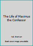 Paperback The Life of Maximus the Confessor Book